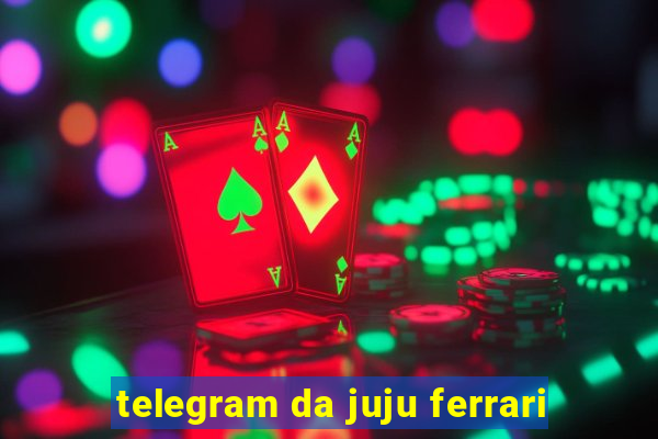 telegram da juju ferrari